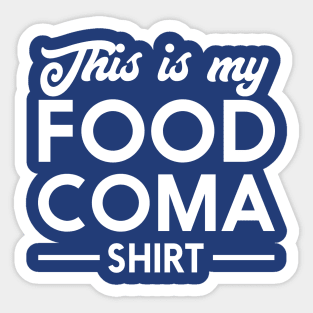 This is my food coma shirt Sticker